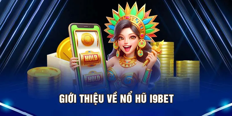 Luật chơi nổ hũ i9bet: Hướng dẫn chi tiết từ A đến Z cho người mới bắt đầu