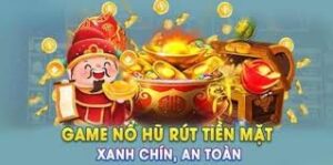 Top 5 Game Nổ Hũ Rút Tiền Mặt Uy Tín Nhất 2024