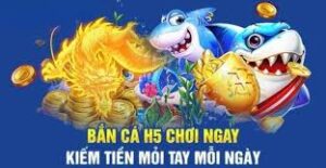 Bắn cá H5: Trải nghiệm đỉnh cao game bắn cá đổi thưởng trên di động