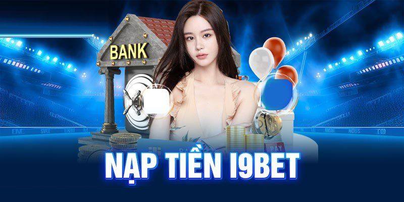 Hướng Dẫn Nạp Tiền i9bet Qua Ngân Hàng: Chi Tiết Từng Bước