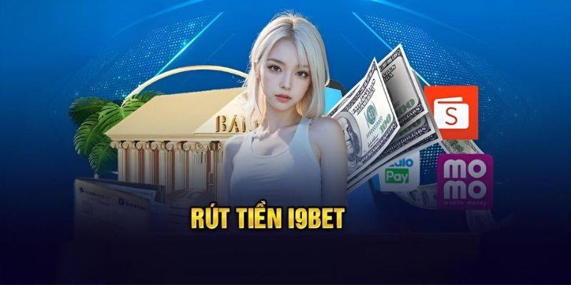 Điều kiện và quy định rút tiền i9bet cần nắm rõ