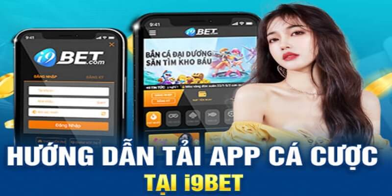 Hướng dẫn chi tiết cách tải app i9bet cho Android và iOS