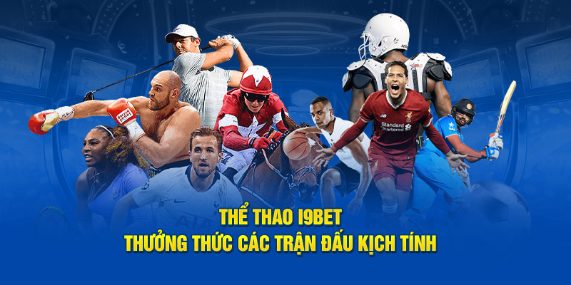 Ưu điểm vượt trội khi cá cược thể thao tại i9bet