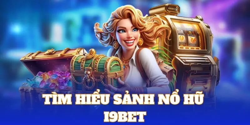 Nổ hũ i9bet là gì? Giải mã sức hút của trò chơi đổi thưởng này